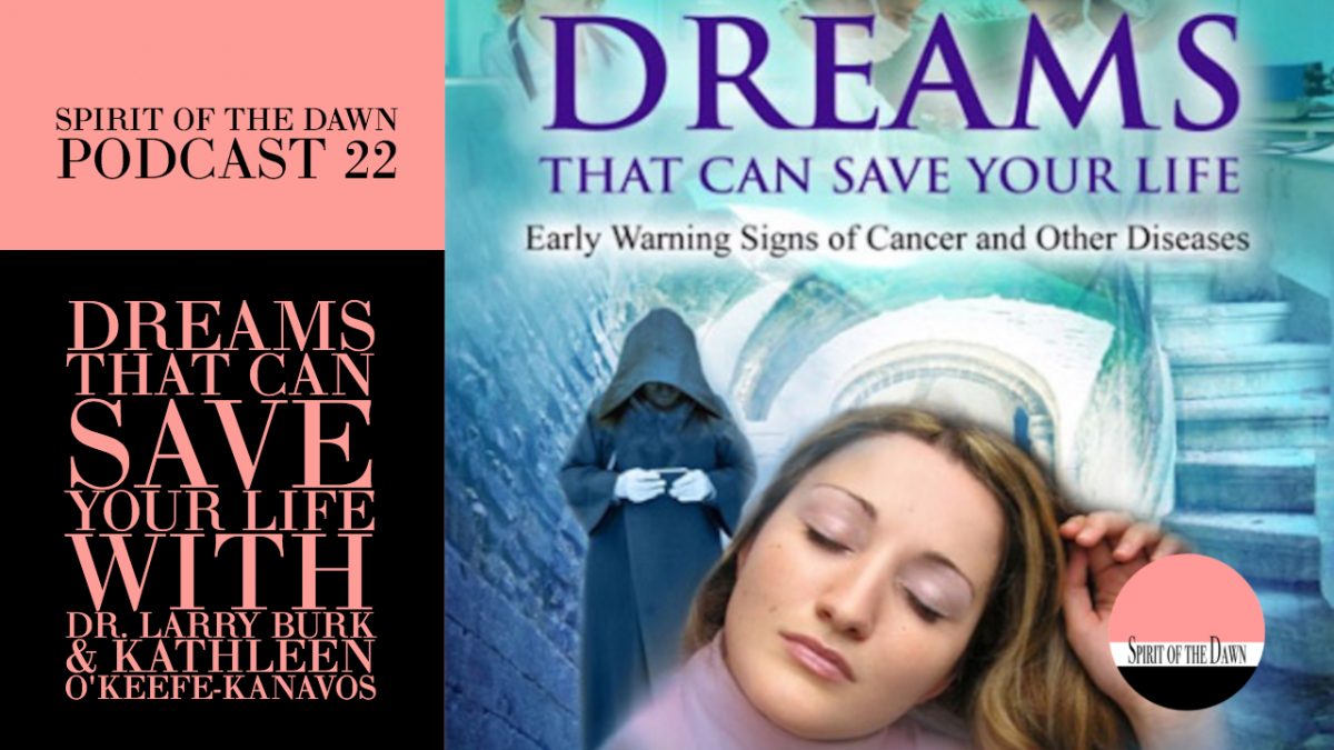 Dreams That Can Save Your Life with Dr. Larry Burk & Kathleen O'Keefe-Kanavos