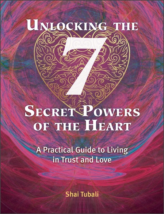 Unlocking the 7 Secret Powers of the Heart with Shai Tubali